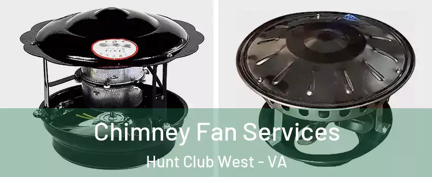 Chimney Fan Services Hunt Club West - VA