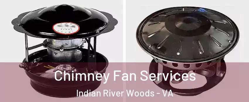 Chimney Fan Services Indian River Woods - VA