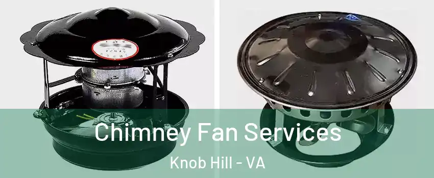 Chimney Fan Services Knob Hill - VA