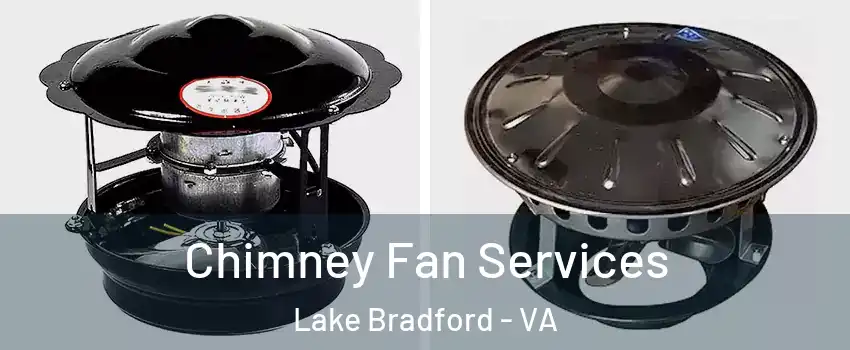 Chimney Fan Services Lake Bradford - VA
