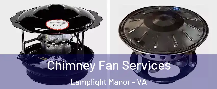 Chimney Fan Services Lamplight Manor - VA