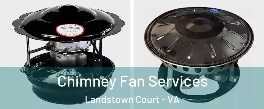 Chimney Fan Services Landstown Court - VA