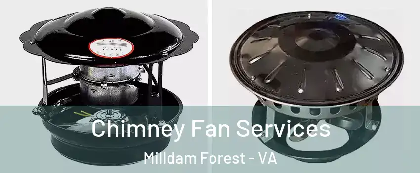 Chimney Fan Services Milldam Forest - VA