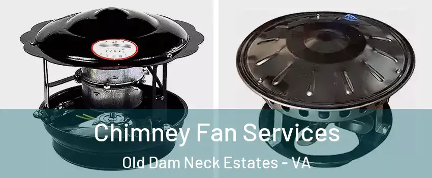 Chimney Fan Services Old Dam Neck Estates - VA