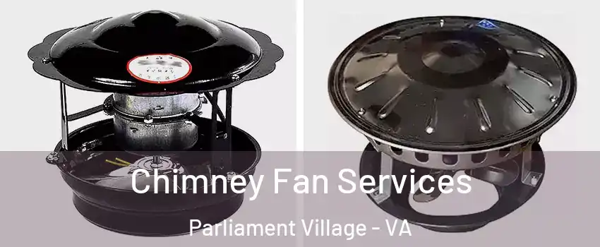 Chimney Fan Services Parliament Village - VA