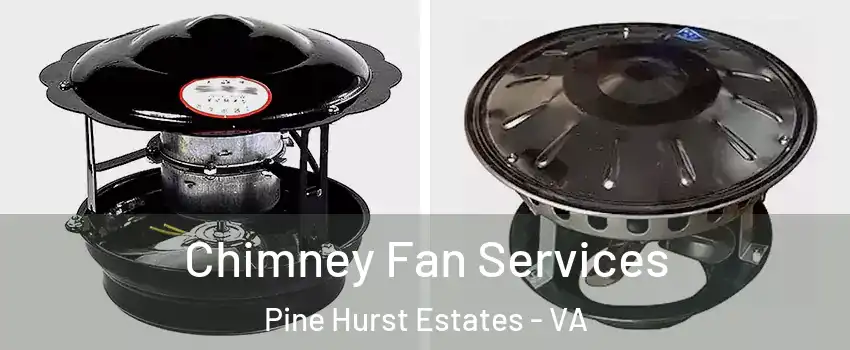 Chimney Fan Services Pine Hurst Estates - VA