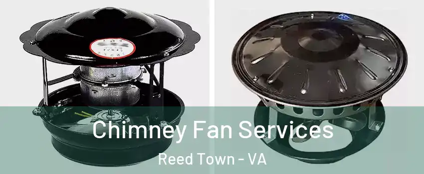 Chimney Fan Services Reed Town - VA