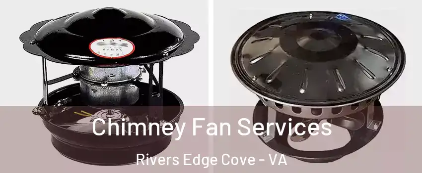 Chimney Fan Services Rivers Edge Cove - VA