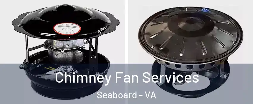 Chimney Fan Services Seaboard - VA