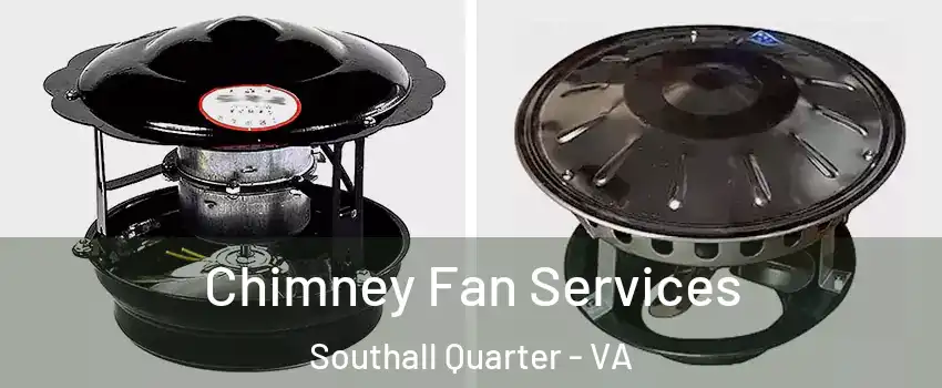 Chimney Fan Services Southall Quarter - VA