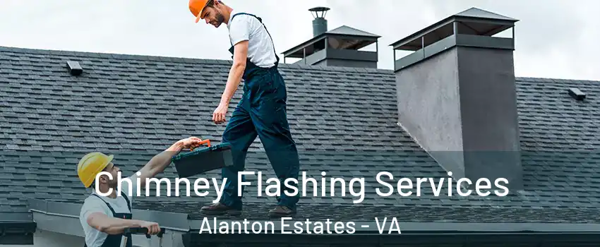 Chimney Flashing Services Alanton Estates - VA