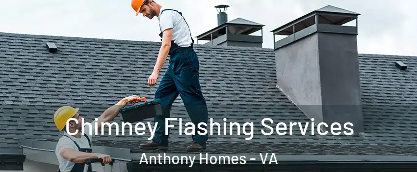 Chimney Flashing Services Anthony Homes - VA
