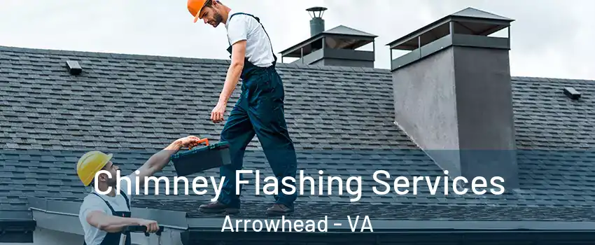 Chimney Flashing Services Arrowhead - VA