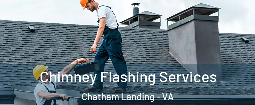 Chimney Flashing Services Chatham Landing - VA