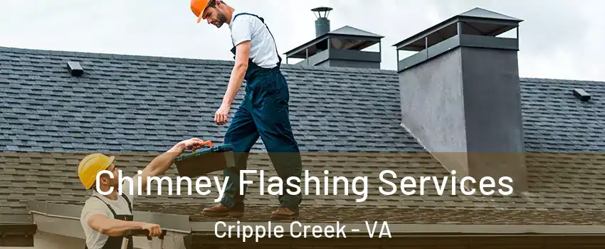 Chimney Flashing Services Cripple Creek - VA