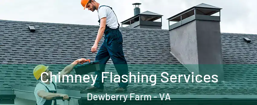 Chimney Flashing Services Dewberry Farm - VA