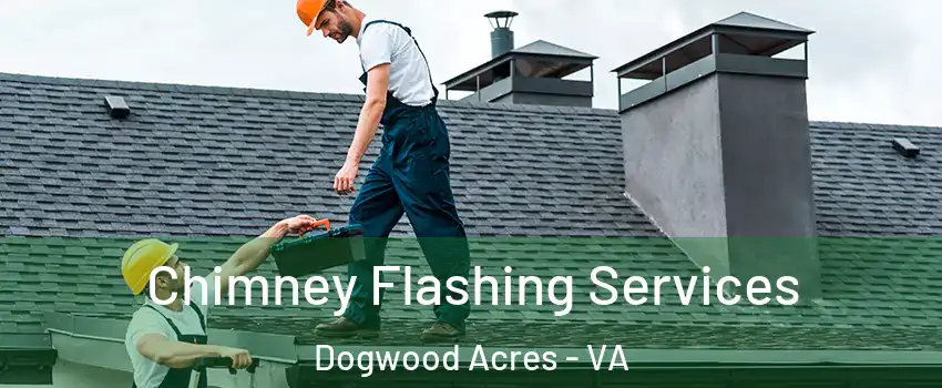 Chimney Flashing Services Dogwood Acres - VA