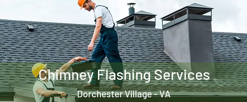 Chimney Flashing Services Dorchester Village - VA
