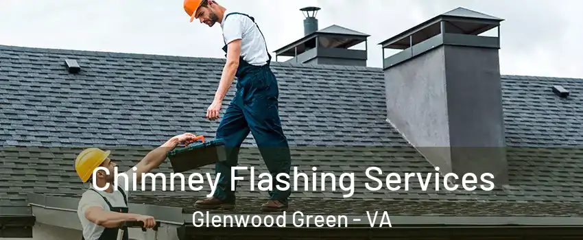 Chimney Flashing Services Glenwood Green - VA