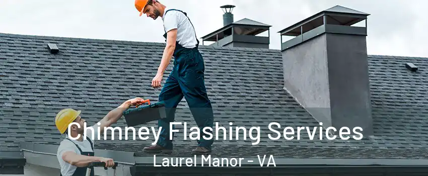 Chimney Flashing Services Laurel Manor - VA