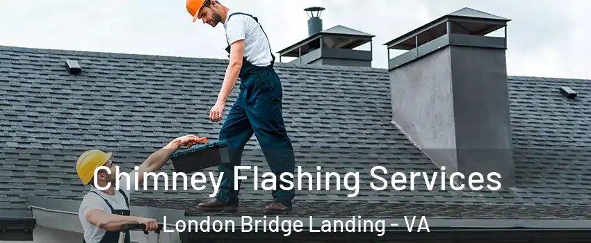 Chimney Flashing Services London Bridge Landing - VA