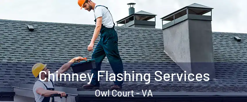 Chimney Flashing Services Owl Court - VA