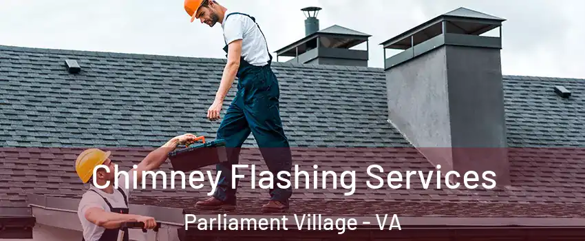 Chimney Flashing Services Parliament Village - VA