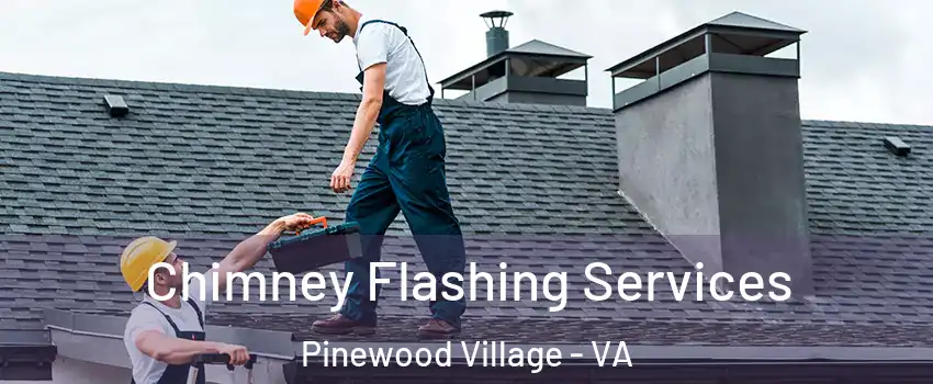 Chimney Flashing Services Pinewood Village - VA