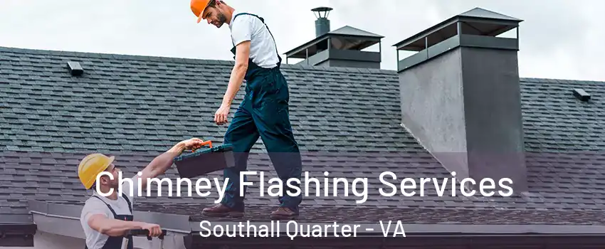 Chimney Flashing Services Southall Quarter - VA