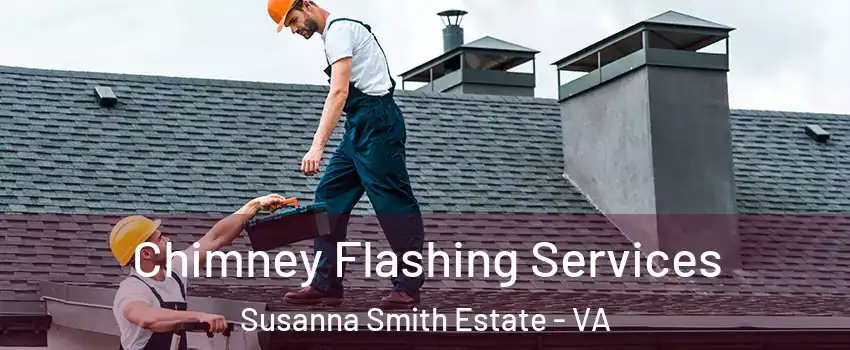 Chimney Flashing Services Susanna Smith Estate - VA
