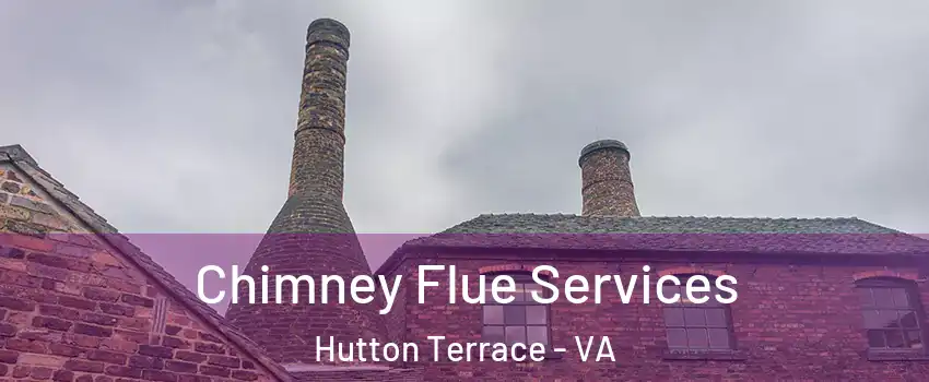 Chimney Flue Services Hutton Terrace - VA