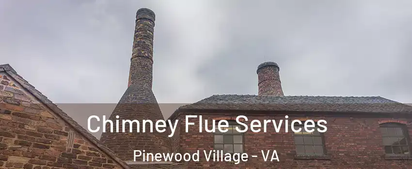 Chimney Flue Services Pinewood Village - VA