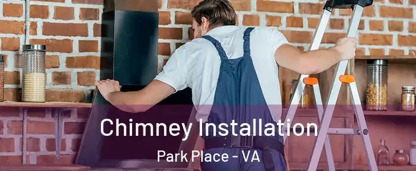 Chimney Installation Park Place - VA