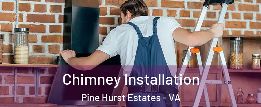 Chimney Installation Pine Hurst Estates - VA
