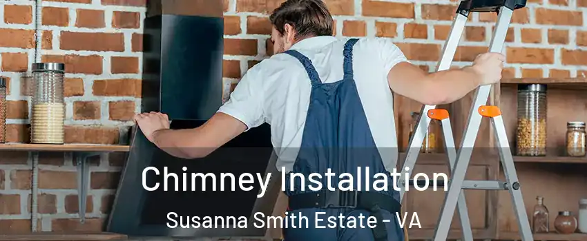 Chimney Installation Susanna Smith Estate - VA