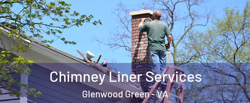 Chimney Liner Services Glenwood Green - VA