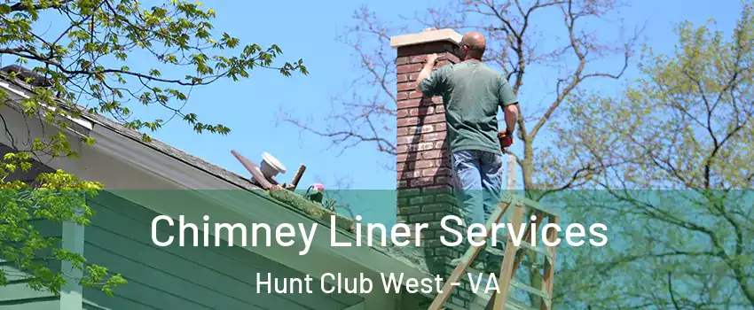 Chimney Liner Services Hunt Club West - VA