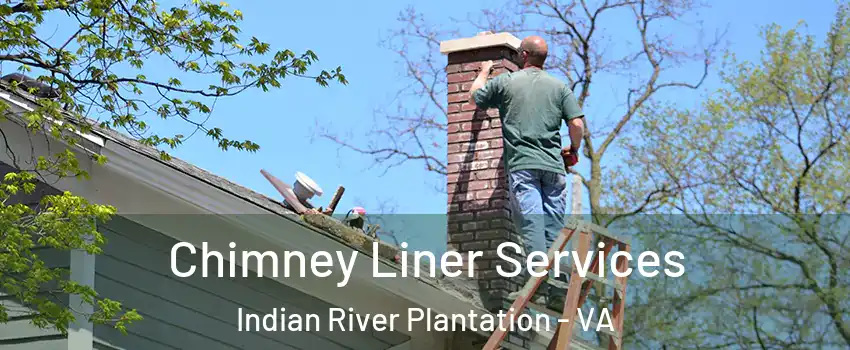 Chimney Liner Services Indian River Plantation - VA