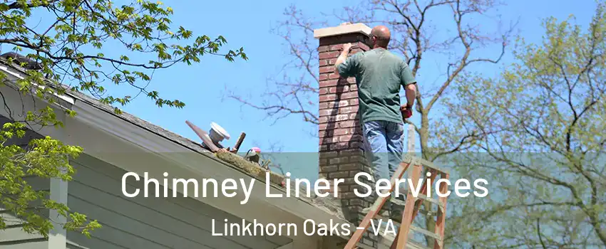 Chimney Liner Services Linkhorn Oaks - VA