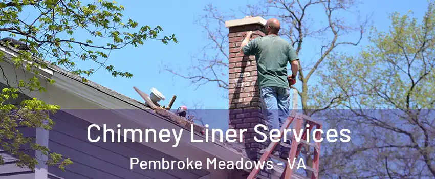 Chimney Liner Services Pembroke Meadows - VA
