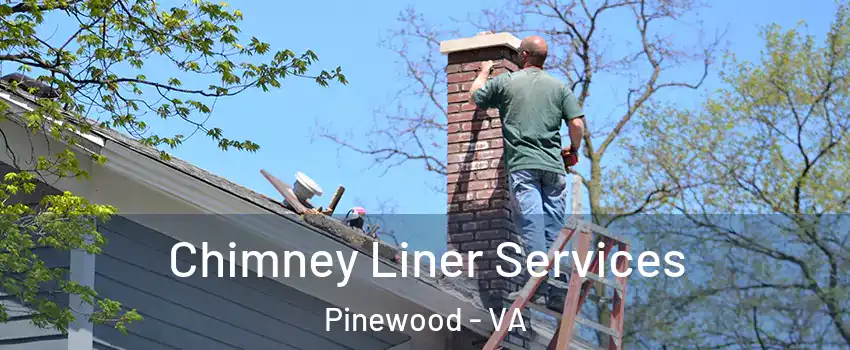 Chimney Liner Services Pinewood - VA