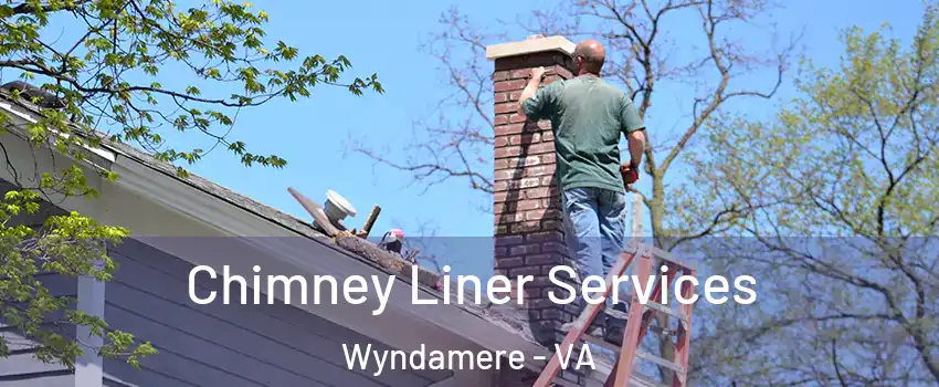 Chimney Liner Services Wyndamere - VA