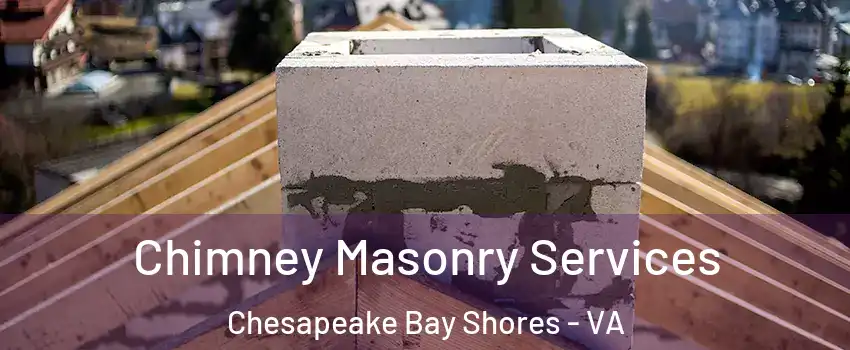 Chimney Masonry Services Chesapeake Bay Shores - VA
