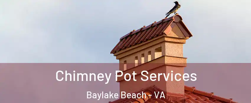Chimney Pot Services Baylake Beach - VA