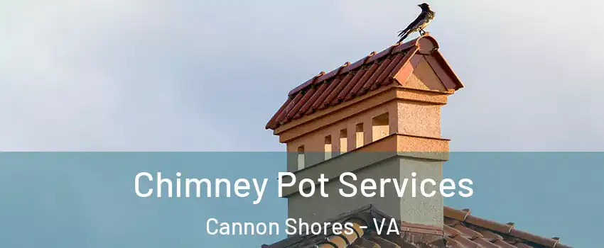 Chimney Pot Services Cannon Shores - VA