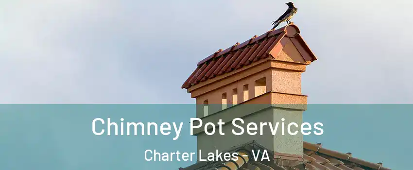 Chimney Pot Services Charter Lakes - VA