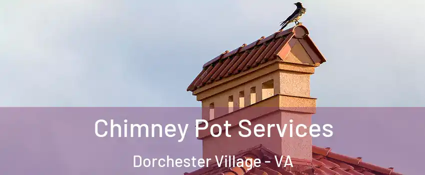 Chimney Pot Services Dorchester Village - VA