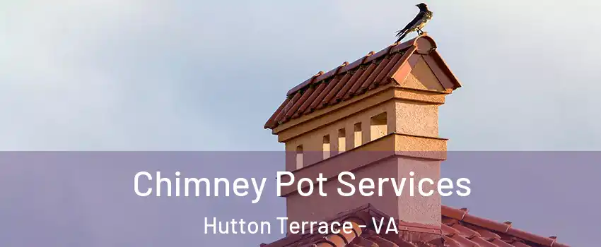 Chimney Pot Services Hutton Terrace - VA