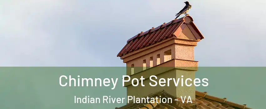 Chimney Pot Services Indian River Plantation - VA