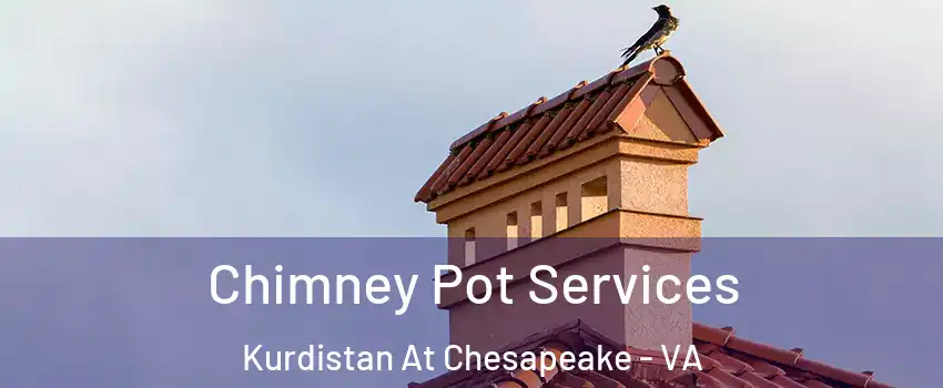Chimney Pot Services Kurdistan At Chesapeake - VA